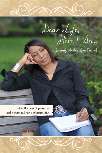 Dear Life, Here I am. Sincerely, Andrea Lynn Samuels