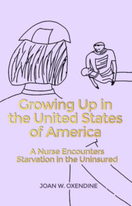 Front cover of Dorrance Publishing author Joan Oxendine's Book, "Growing Up in the United States of America: A Nurse Encounters Starvation in the Uninsured"