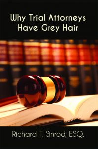 Why Trial Attorneys Have Grey Hair - Richard Sinrod