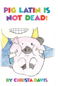 Pig Latin is Not Dead! Christa Davis - Dorrance Publishing