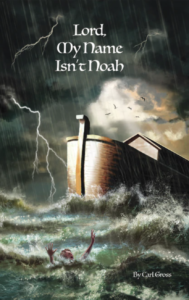 Lord, My Name Isn't Noah - Dorrance Publishing Book Cover - Carl Gross