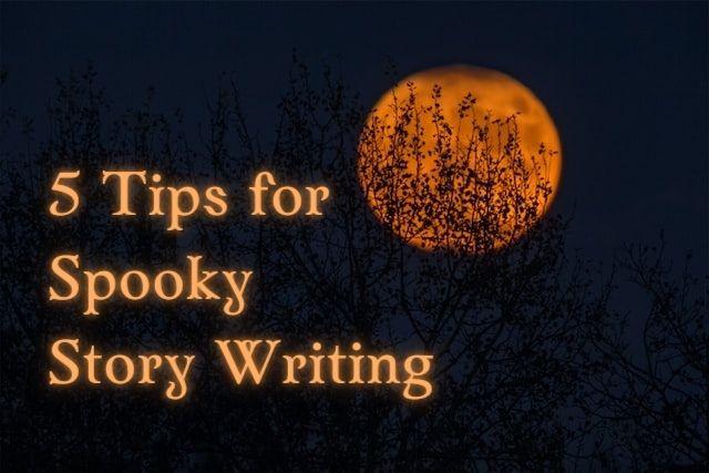 5 Tips for Spooky Story Writing