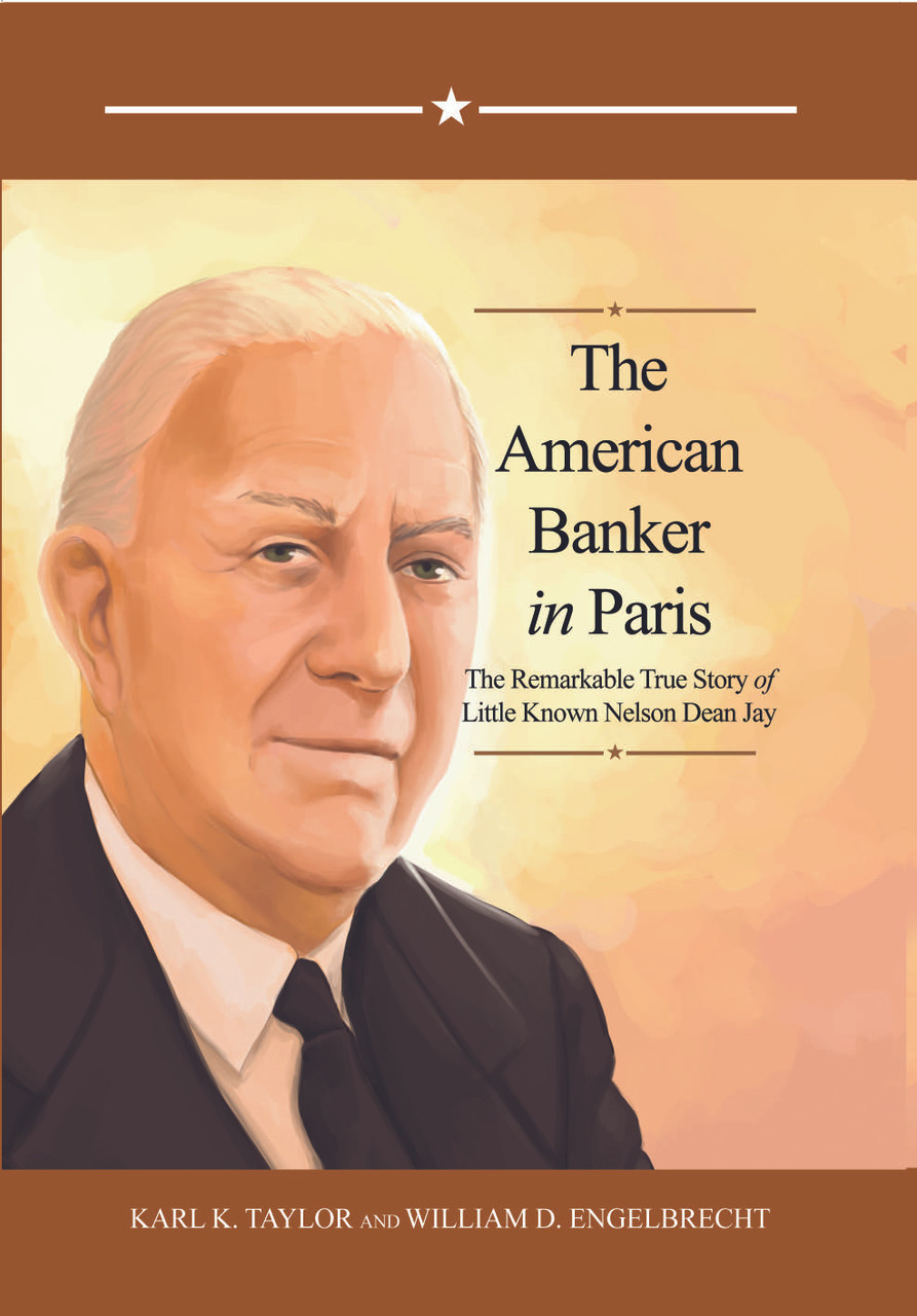 The American Banker in Paris: The Remarkable True Story of Little Known Nelson Dean Jay