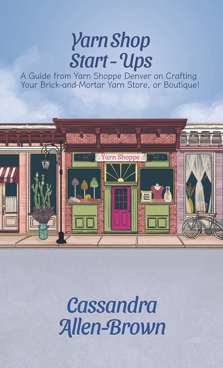 Yarn Shop Start-Ups: A Guide from Yarn Shoppe Denver on Crafting your Brick-and-Mortar Yarn Store, or Boutique!